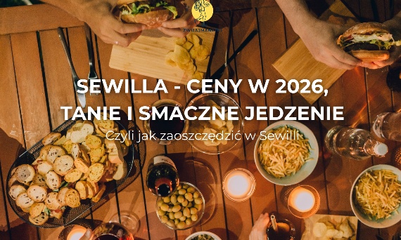 Ceny w Sewilli w 2026 roku. Gdzie zjeść tanio i smacznie? Przewodnik budżetowy