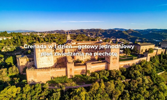Grenada w 1 dzień – gotowy jednodniowy plan zwiedzania na piechotę