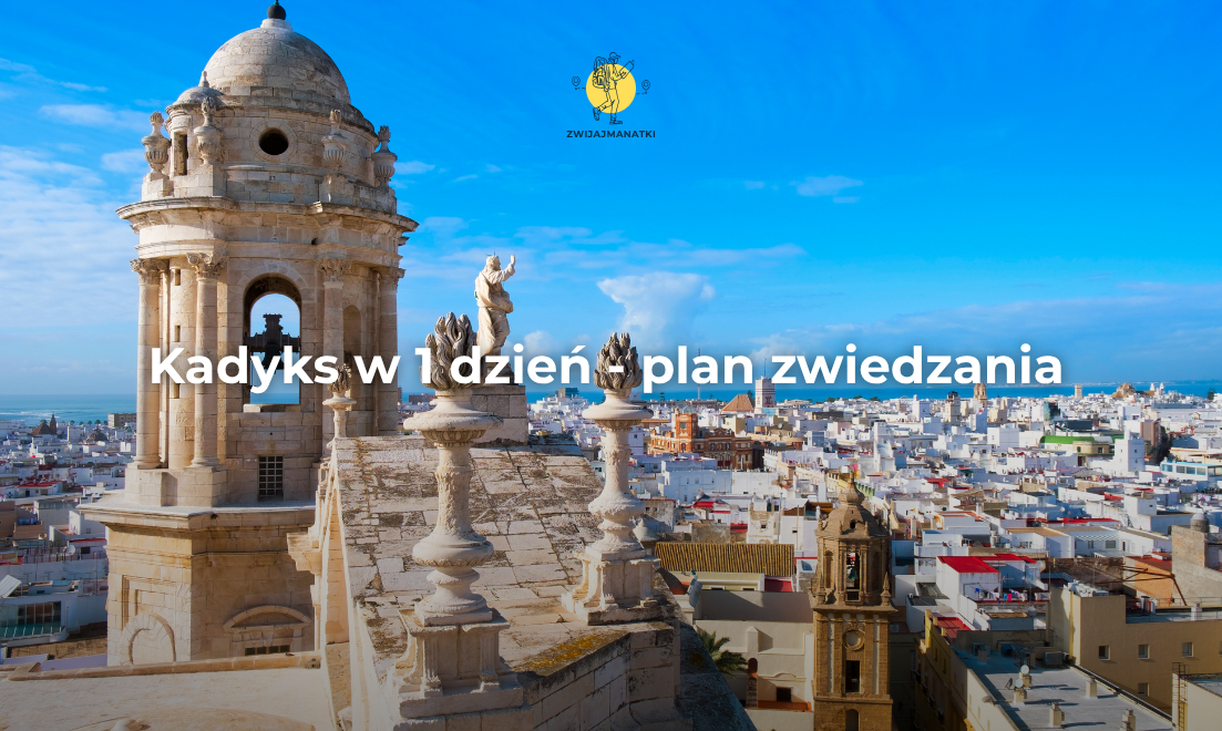 Kadyks w 1 dzień – gotowy jednodniowy plan zwiedzania na piechotę