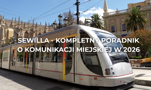 Komunikacja miejska w Sewilli. Kompletny poradnik po transporcie zbiorowym w stolicy Andaluzji w 2026 roku.