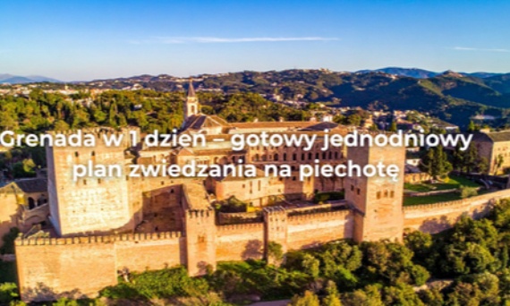 Grenada w 1 dzień – gotowy jednodniowy plan zwiedzania na piechotę