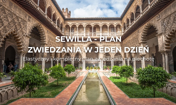 Sewilla w 1 dzień – gotowy jednodniowy plan zwiedzania na piechotę